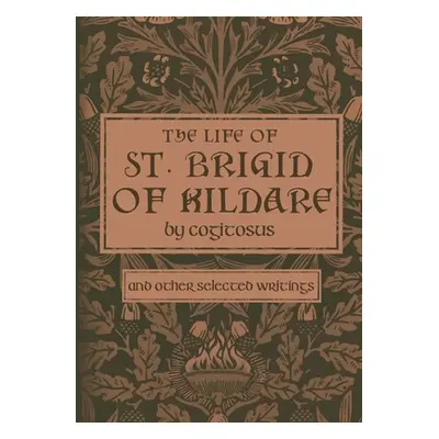 "The Life of St. Brigid of Kildare by Cogitosus: And Other Selected Writings" - "" ("Campbell Ph