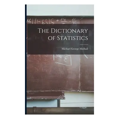 "The Dictionary of Statistics" - "" ("Mulhall Michael George")