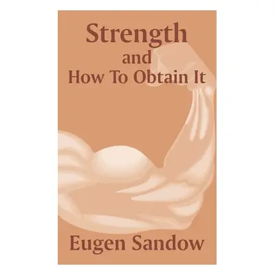 "Strength and How to Obtain It" - "" ("Sandow Eugen")