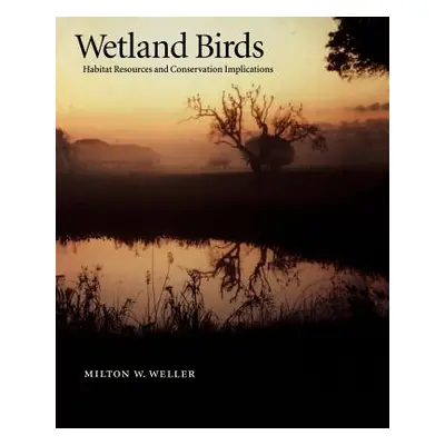 "Wetland Birds: Habitat Resources and Conservation Implications" - "" ("Weller Milton W.")