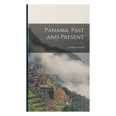 "Panama, Past and Present" - "" ("Verrill A. Hyatt (Alpheus Hyatt) 18")