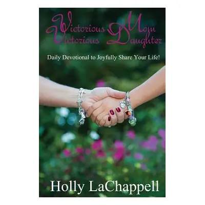 "Victorious Mom Victorious Daughter" - "" ("Lachappell Holly")