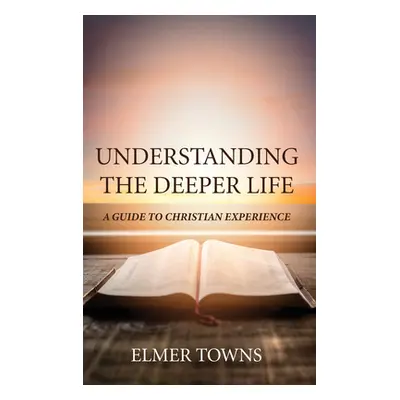 "Understanding the Deeper Life" - "" ("Towns Elmer")