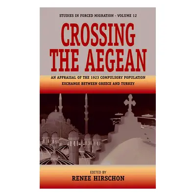 "Crossing the Aegean: An Appraisal of the 1923 Compulsory Population Exchange Between Greece and