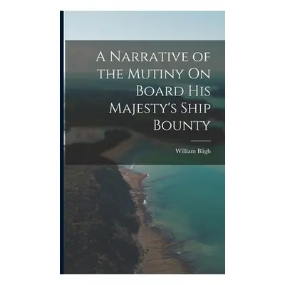 "A Narrative of the Mutiny On Board His Majesty's Ship Bounty" - "" ("Bligh William")