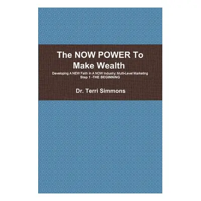 "The NOW POWER To Make Wealth" - "" ("Simmons Terri A.")