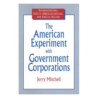 "The American Experiment with Government Corporations" - "" ("Mitchell Jerry")