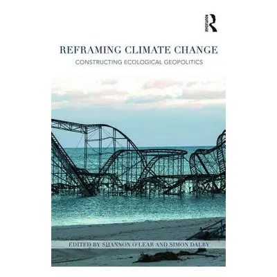 "Reframing Climate Change: Constructing ecological geopolitics" - "" ("O'Lear Shannon")