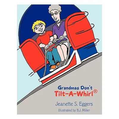 "Grandmas Don't Tilt-A-Whirl(R)" - "" ("Eggers Jeanette S.")