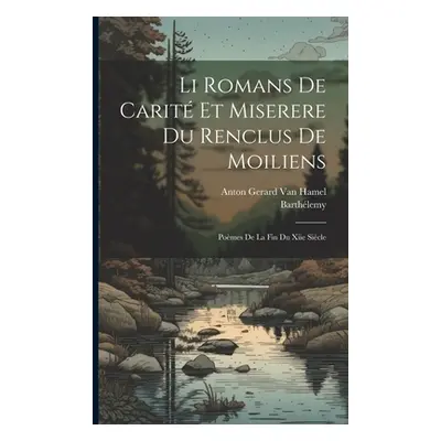 "Li Romans De Carit Et Miserere Du Renclus De Moiliens: Pomes De La Fin Du Xiie Sicle" - "" ("Ba