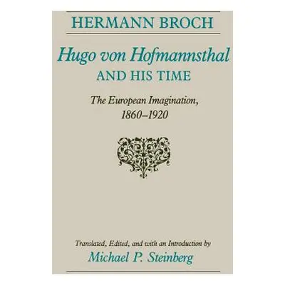 "Hugo Von Hofmannsthal and His Time: The European Imagination, 1860-1920" - "" ("Broch Hermann")