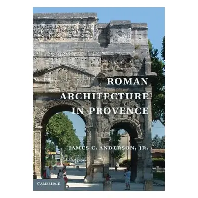 "Roman Architecture in Provence" - "" ("Anderson James C. Jr.")