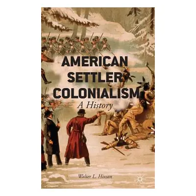 "American Settler Colonialism: A History" - "" ("Hixson W.")