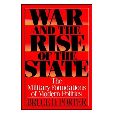 "War and the Rise of the State" - "" ("Porter Bruce D.")