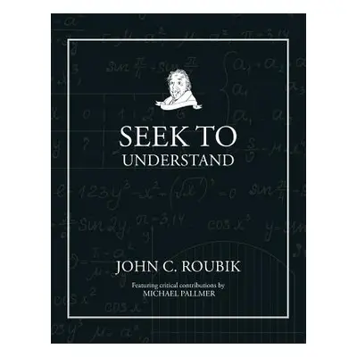 "Seek To Understand" - "" ("Roubik John C.")