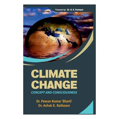 "Climate Change: Concepts and Consciousness" - "" ("Bharati Pawan Kumar")