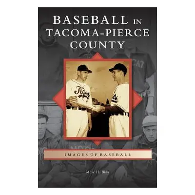 "Baseball in Tacoma-Pierce County" - "" ("Blau Marc H.")