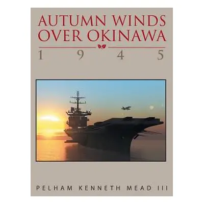 "''Autumn Winds Over Okinawa, 1945''" - "" ("Mead Pelham K. III")