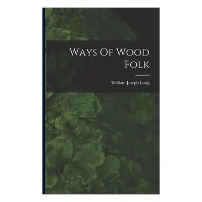 "Ways Of Wood Folk" - "" ("Long William Joseph")