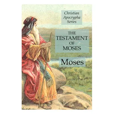 "The Testament of Moses: Christian Apocrypha Series" - "" ("Moses")