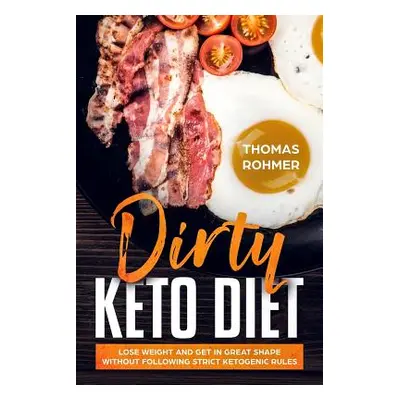 "Dirty Keto Diet: Lose Weight and Get in Great Shape Without Following Strict Ketogenic Rules" -