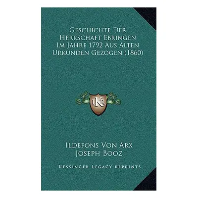 "Geschichte Der Herrschaft Ebringen Im Jahre 1792 Aus Alten Urkunden Gezogen (1860)" - "" ("Arx 