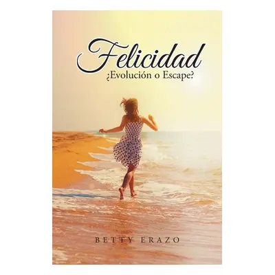 "Felicidad: Evolucin o Escape?" - "" ("Erazo Betty")