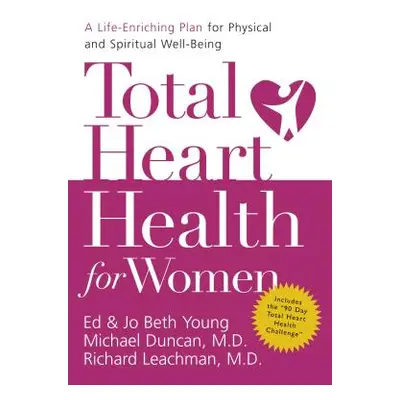 "Total Heart Health for Women: A Life-Enriching Plan for Physical and Spiritual Well-Being" - ""