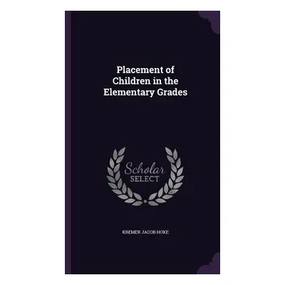 "Placement of Children in the Elementary Grades" - "" ("Hoke Kremer Jacob")