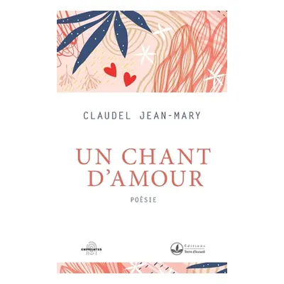 "Un chant d'amour" - "" ("Claudel Jean-Mary")