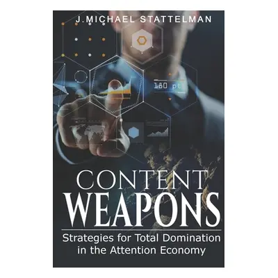 "Content Weapons: Strategies for Total Domination in the Attention Economy" - "" ("Stattelman J.