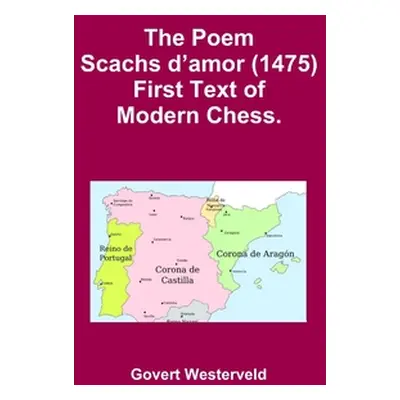 "The Poem Scachs d'amor (1475). First Text of Modern Chess." - "" ("Westerveld Govert")