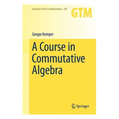 "A Course in Commutative Algebra" - "" ("Kemper Gregor")