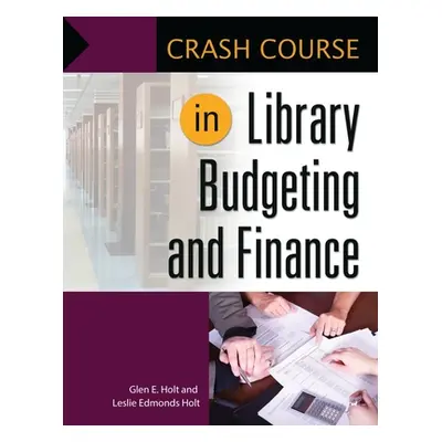 "Crash Course in Library Budgeting and Finance" - "" ("Holt Glen")