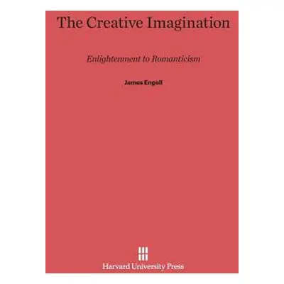 "The Creative Imagination: Enlightenment to Romanticism" - "" ("Engell James")