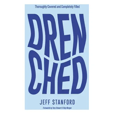 "Drenched: Thoroughly Covered and Completely Filled" - "" ("Stanford Jeff")