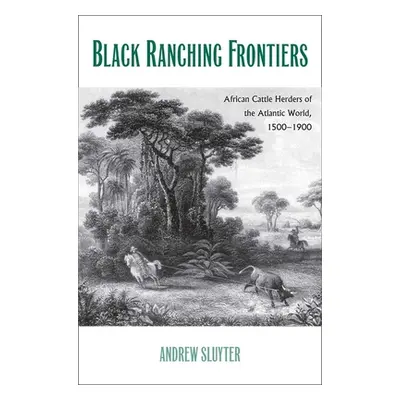 "Black Ranching Frontiers: African Cattle Herders of the Atlantic World, 1500-1900" - "" ("Sluyt