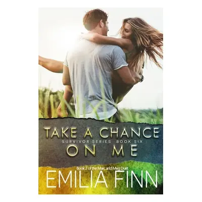 "Take A Chance On Me: Book 2 of the Marc and Meg Duet" - "" ("Finn Emilia")