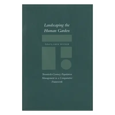 "Landscaping the Human Garden: Twentieth-Century Population Management in a Comparative Framewor