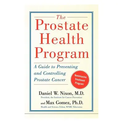 "The Prostate Health Program: A Guide to Preventing and Controlling Prostate Cancer" - "" ("Nixo