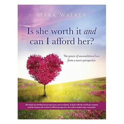 "Is she worth it and can I afford her?" - "" ("Walker Mark")