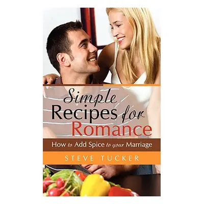 "Simple Recipes For Romance" - "" ("Tucker Steve")