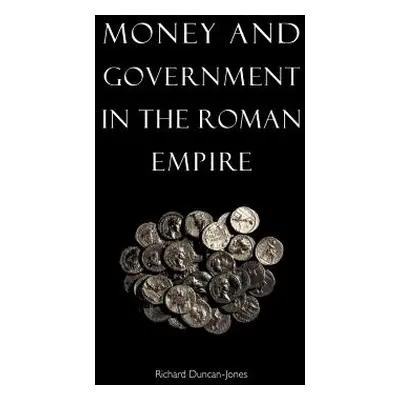 "Money and Government in the Roman Empire" - "" ("Duncan-Jones Richard")