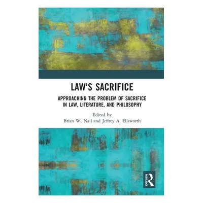 "Law's Sacrifice: Approaching the Problem of Sacrifice in Law, Literature, and Philosophy" - "" 