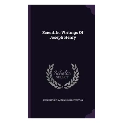 "Scientific Writings Of Joseph Henry" - "" ("Henry Joseph")