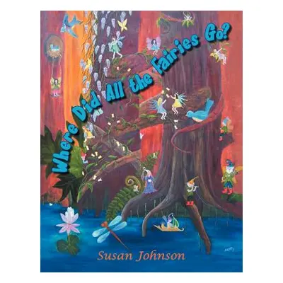 "Where Did All The Fairies Go?" - "" ("Johnson Susan")