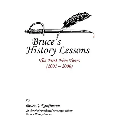 "Bruce's History Lessons: The First Five Years (2001 - 2006)" - "" ("Kauffmann Bruce G.")