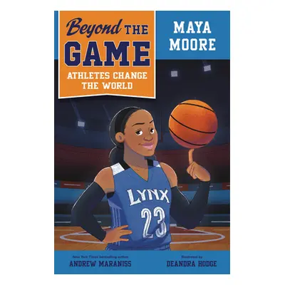 "Beyond the Game: Maya Moore" - "" ("Maraniss Andrew")