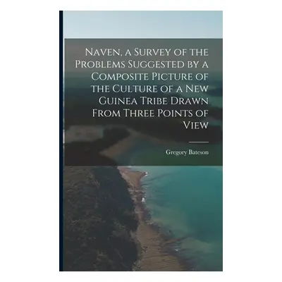 "Naven, a Survey of the Problems Suggested by a Composite Picture of the Culture of a New Guinea