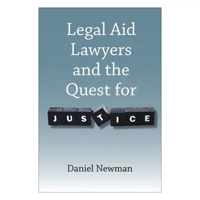 "Legal Aid Lawyers and the Quest for Justice" - "" ("Newman Daniel")